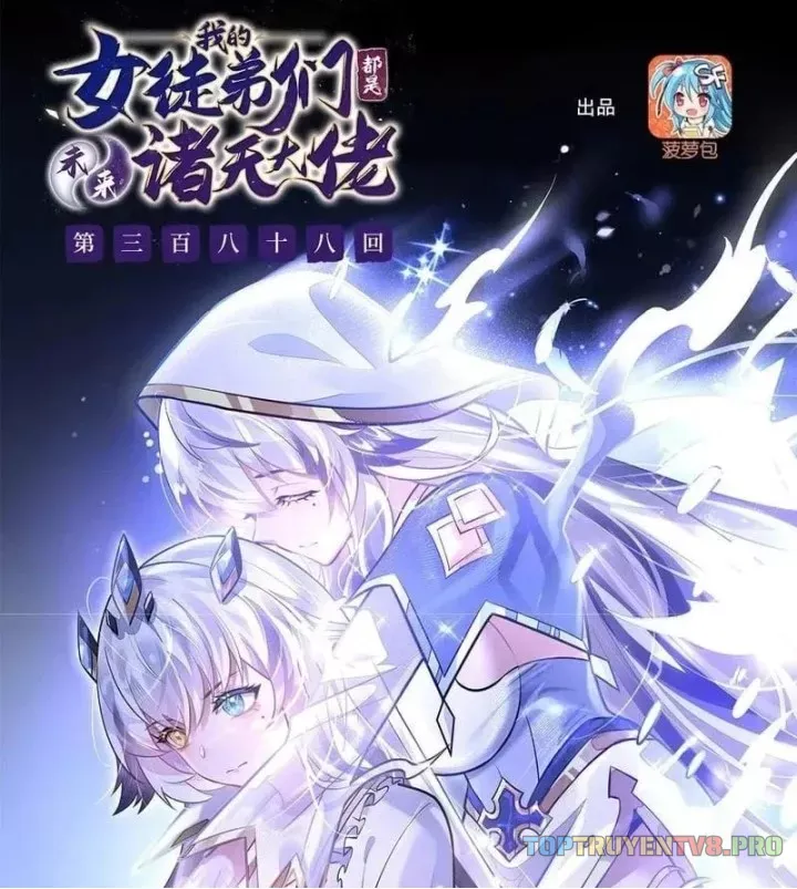 Các Nữ Đồ Đệ Của Ta Đều Là Chư Thiên Đại Lão Tương Lai Chap 388 - Next Chap 389