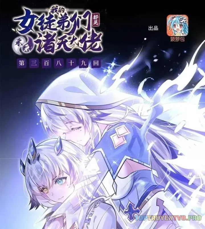 Các Nữ Đồ Đệ Của Ta Đều Là Chư Thiên Đại Lão Tương Lai Chap 389 - Next Chap 390