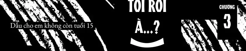 Dẫu Cho Em Không Còn Tuổi 15 Chap 3 - Next Chap 4
