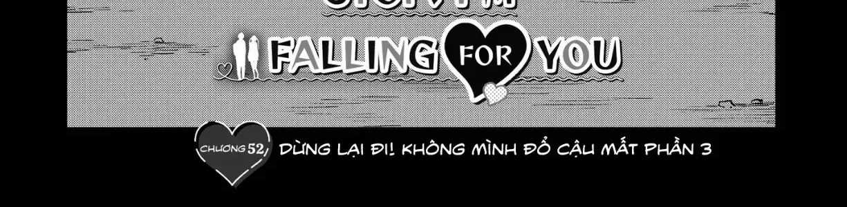 Dừng Lại Đi! Không Mình Đổ Cậu Mất !!! Chap 52 - Next Chap 53
