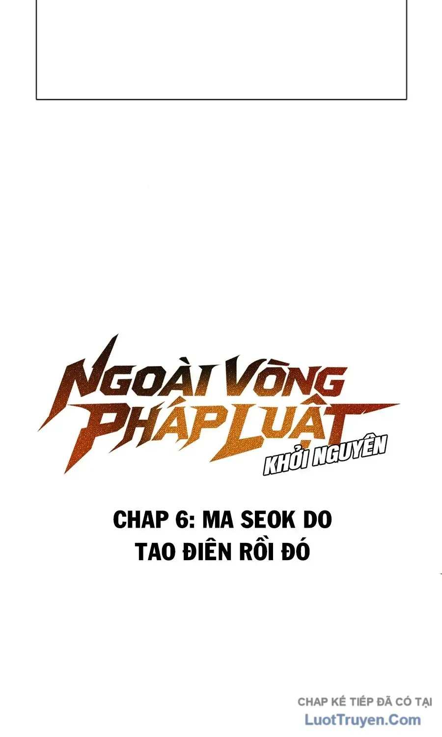 Ngoài Vòng Pháp Luật: Khởi Nguyên Chap 6 - Next Chap 7