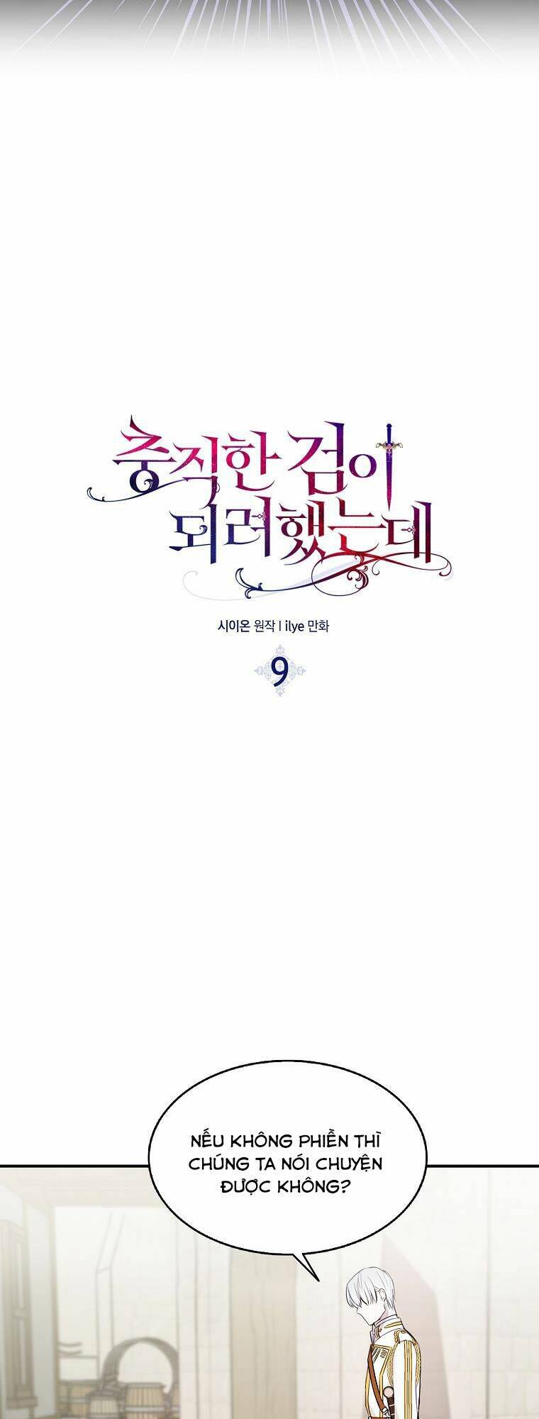 Nguyện Trở Thành Thanh Kiếm Trung Thành Bảo Vệ Em Chap 9 - Next Chap 10