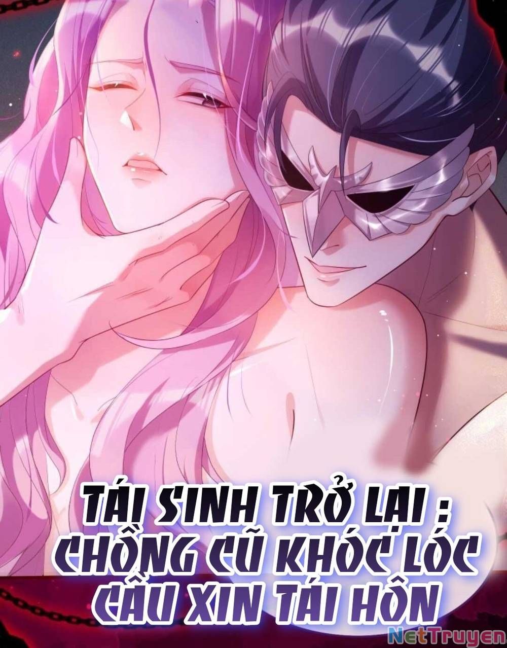 TÁI SINH TRỞ LẠI : CHỒNG CŨ KHÓC LÓC CẦU XIN TÁI HÔN Chap 0 - Next Chap 1
